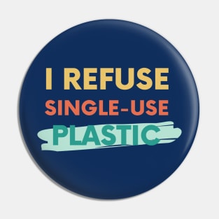 I refuse single-use plastic Pin