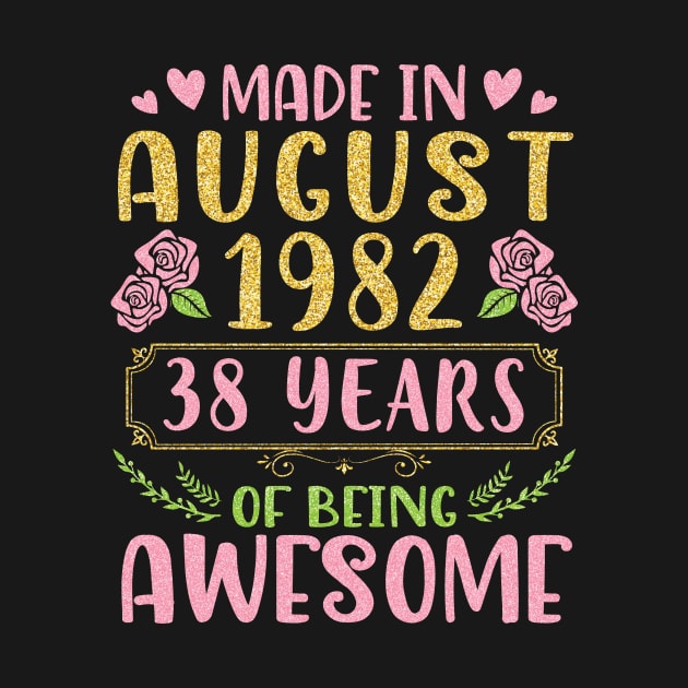 Made In August 1982 Happy Birthday 38 Years Of Being Awesome To Nana Mommy Aunt Sister Wife Daughter by bakhanh123