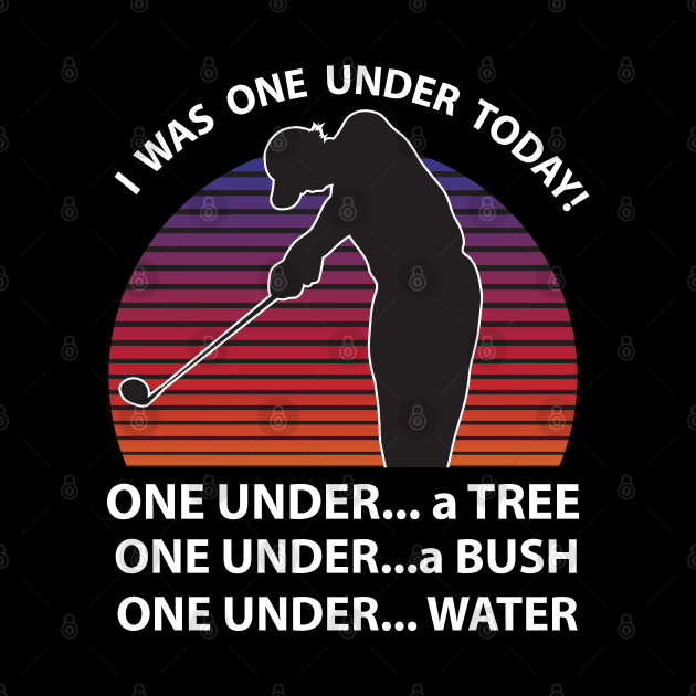 I Was One Under Today Funny Golf by TheAwesome