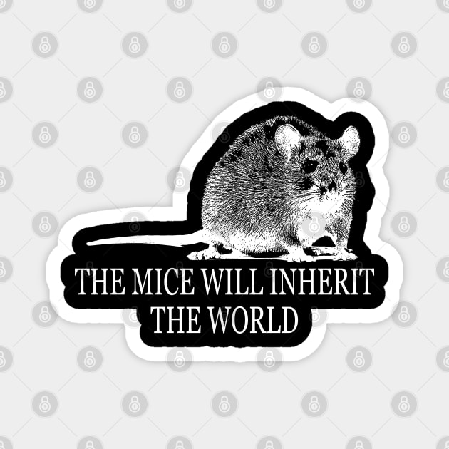 THE MICE WILL INHERIT THE WORLD Magnet by giovanniiiii