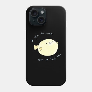 If I'm too much Phone Case