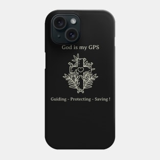 God Is My GPS- Guiding-Protecting- Saving Phone Case