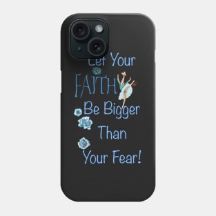 Let your faith be bigger than your fear! Phone Case