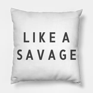 Limited Edition "LIKE A SAVAGE" Pillow