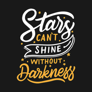 Stars Can't Shine Without Darkness T-Shirt