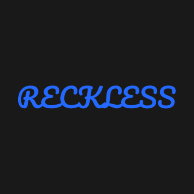 Reckless by Tealcavern