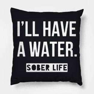 I Will Have A Water Sober Life Daughter Pillow