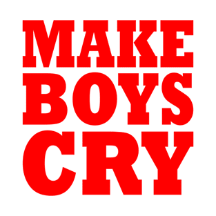 MAKE BOYS CRY T-Shirt