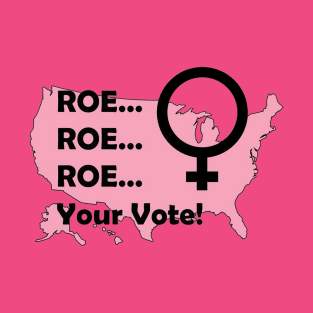 Roe Your Vote T-Shirt