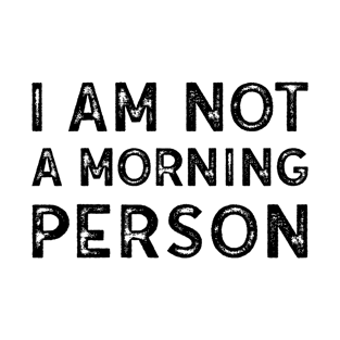 I am not a morning person T-Shirt