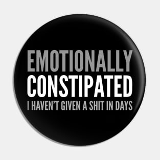 FUNNY SAYING / EMOTIONALLY CONSTIPATED Pin