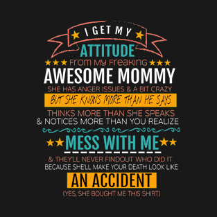 I Get My Attitude From My Freaking Awesome Mommy  funny T-Shirt