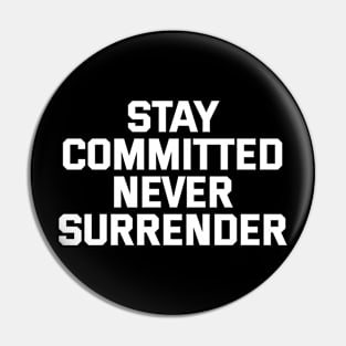 Stay Committed Never Surrender Pin