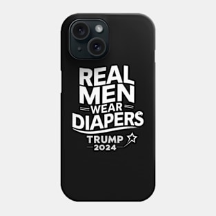 Funny Trump Real Men Wear Diapers Trump 2024 Phone Case