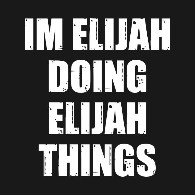 Im Elijah Doing Elijah Things by family.d