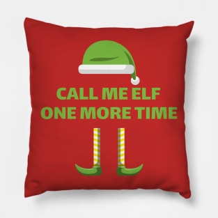 Call Me Elf One More Time Funny Christmas Pillow