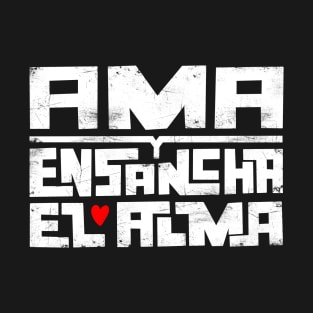 Ama y ensancha el alma T-Shirt