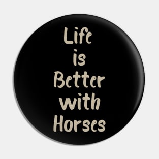 Life is Better with Horses Pin