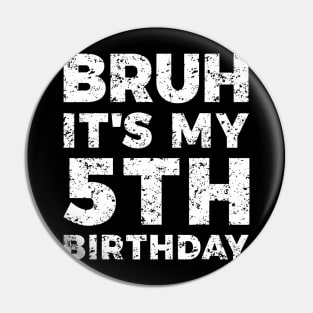 Bruh Its My 5th Birthday Year Old Birthday Pin