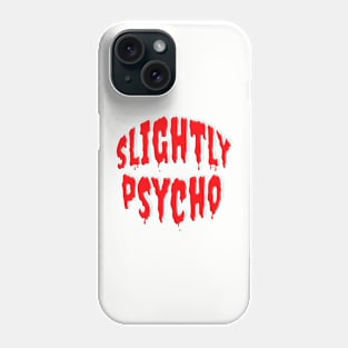 Scary SLIGHTLY PSYCHO Phone Case