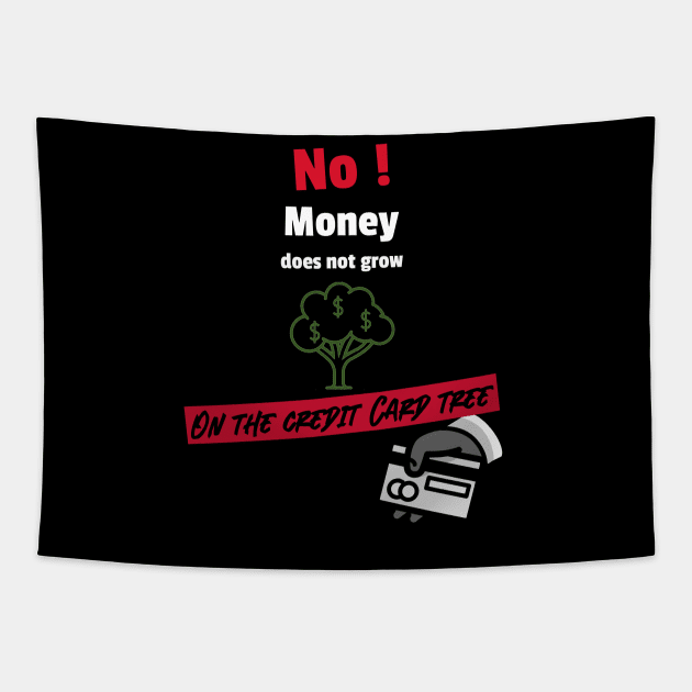 No money does not grow on the credit card tree Tapestry by DiMarksales