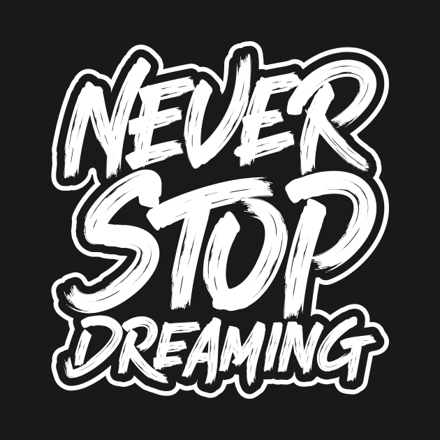 Never Stop Dreaming by Motivation Wings