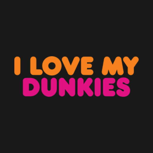 Disover I Love My Dunkies Coffee and Donuts for Coffee Lovers and Donut Lovers - Dunkin Donuts - T-Shirt