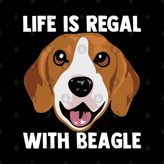 Life Is Regal With Beagle Dog Lover Puppy Dog Owner by sBag-Designs