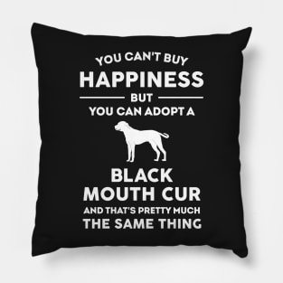 You can't buy happiness but you can adopt a black mouth cur Pillow