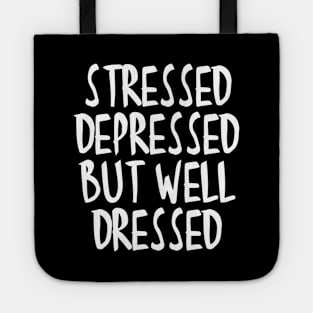 Stressed Depressed But Well Dressed Quote Tote