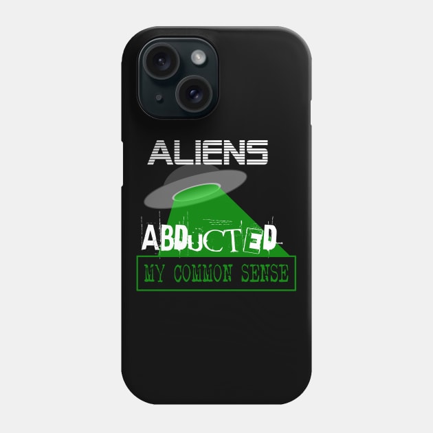 Funny Aliens Abducted My Common Sense Phone Case by Tainted Designs
