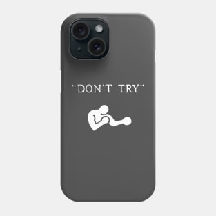 Don't Try Phone Case