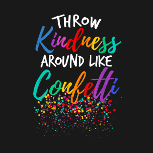 Throw Kindness Around Like Confetti Kind Teacher Kid T-Shirt