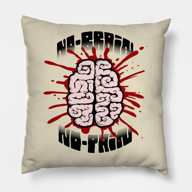 no brain no pain Pillow by OsFrontis