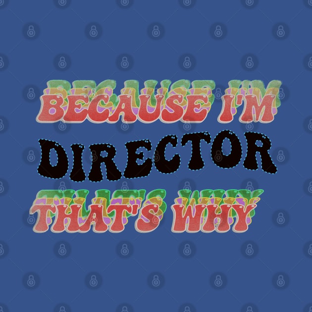 BECAUSE I AM DIRECTOR - THAT'S WHY by elSALMA