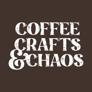 Coffee Crafts & Chaos Funny Coffee Quote for Coffee Lovers T-Shirt