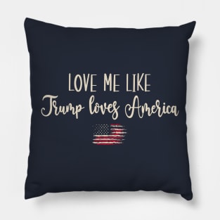 Love Me Like Trump Loves America Pillow