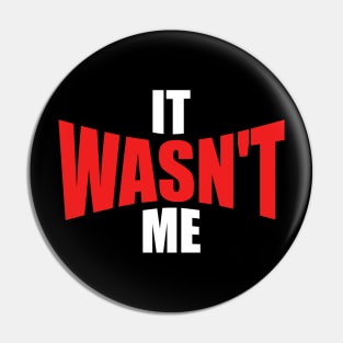 It Wasn't Me Pin