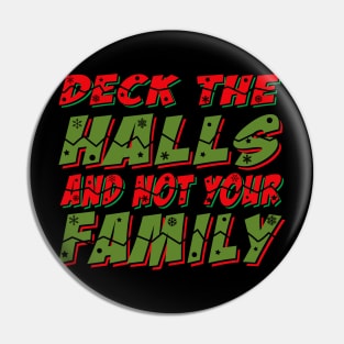 Deck The Halls And Not Your Family Pin