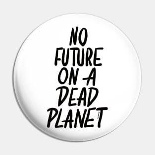 No Future On A Dead Planet Pin