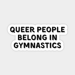 Queer People Belong in Gymnastics (Black, Font 2) Magnet