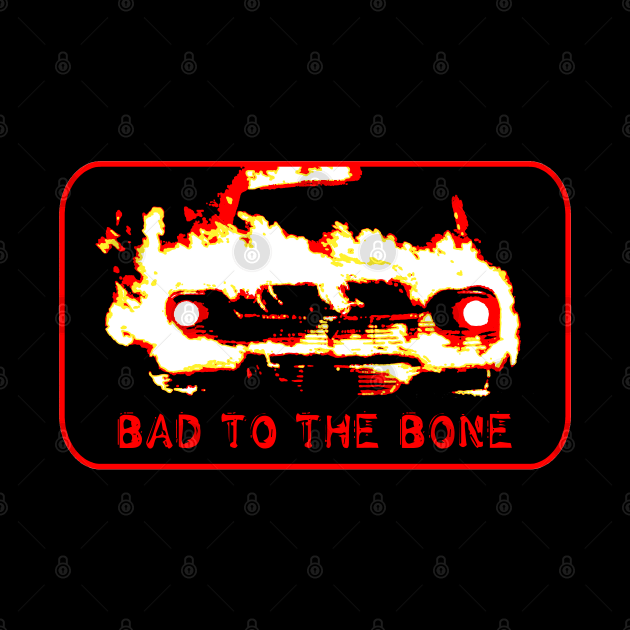 Bad to the bone by candcretro