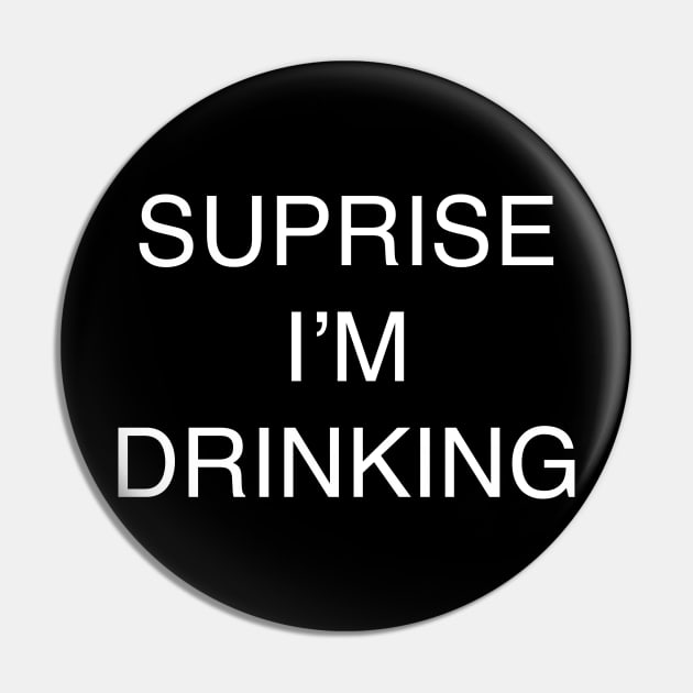 SUPRISE I’M DRINKING Pin by TheCosmicTradingPost