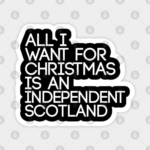 ALL I WANT FOR CHRISTMAS IS AN INDEPENDENT SCOTLAND, Pro Scottish Independence Slogan Magnet by MacPean