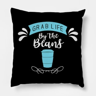 Grab Life From The Beans- Funny- Coffee Lover Pillow