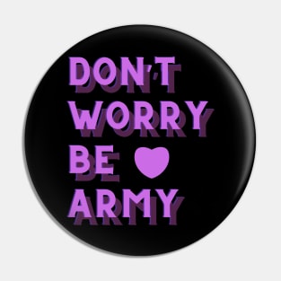 Don't Worry Be ARMY BTS Pin