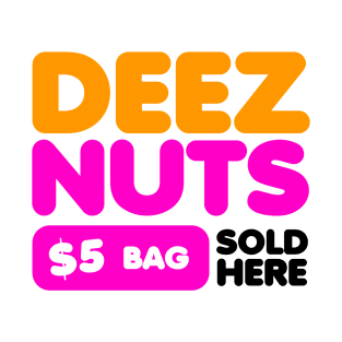 DEEZ NUTS SOLD HERE - 5 DOLLARS BAG - FUNNY DESIGN T-Shirt