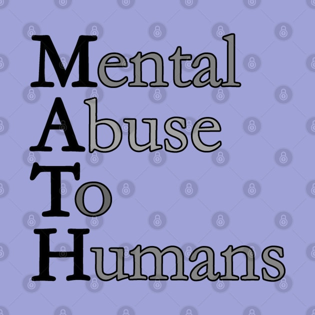 MATH - Mental Abuse To Humans by madmonkey