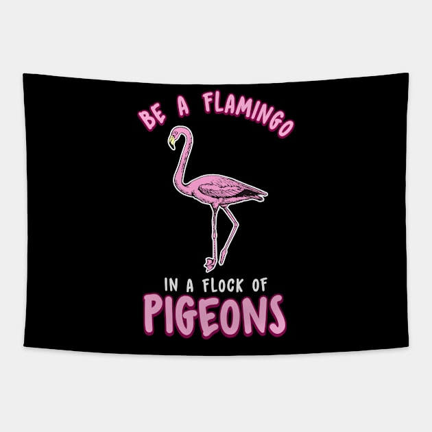 Cute & Funny Be a Flamingo In a Flock of Pigeons Tapestry by theperfectpresents