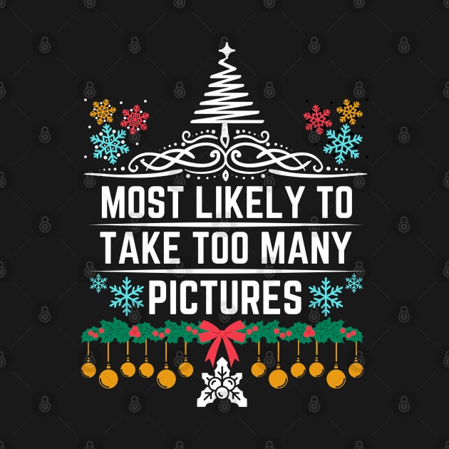 Most Likely to Take Too Many Pictures - Humor Christmas Family Festive Memories Humorous Holiday Gift Idea by KAVA-X